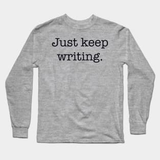 Just Keep Writing Long Sleeve T-Shirt